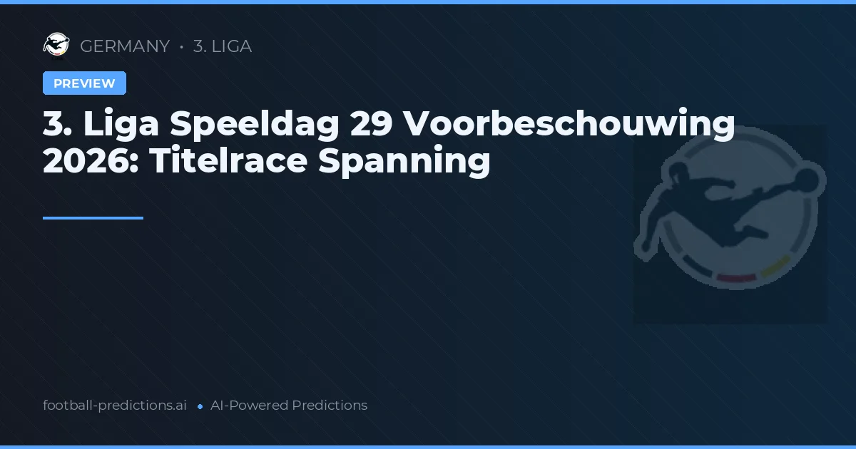 3. Liga Speeldag 29 Voorbeschouwing 2026: Titelrace Spanning