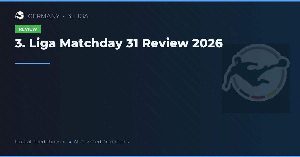 3. Liga Matchday 31 Review 2026