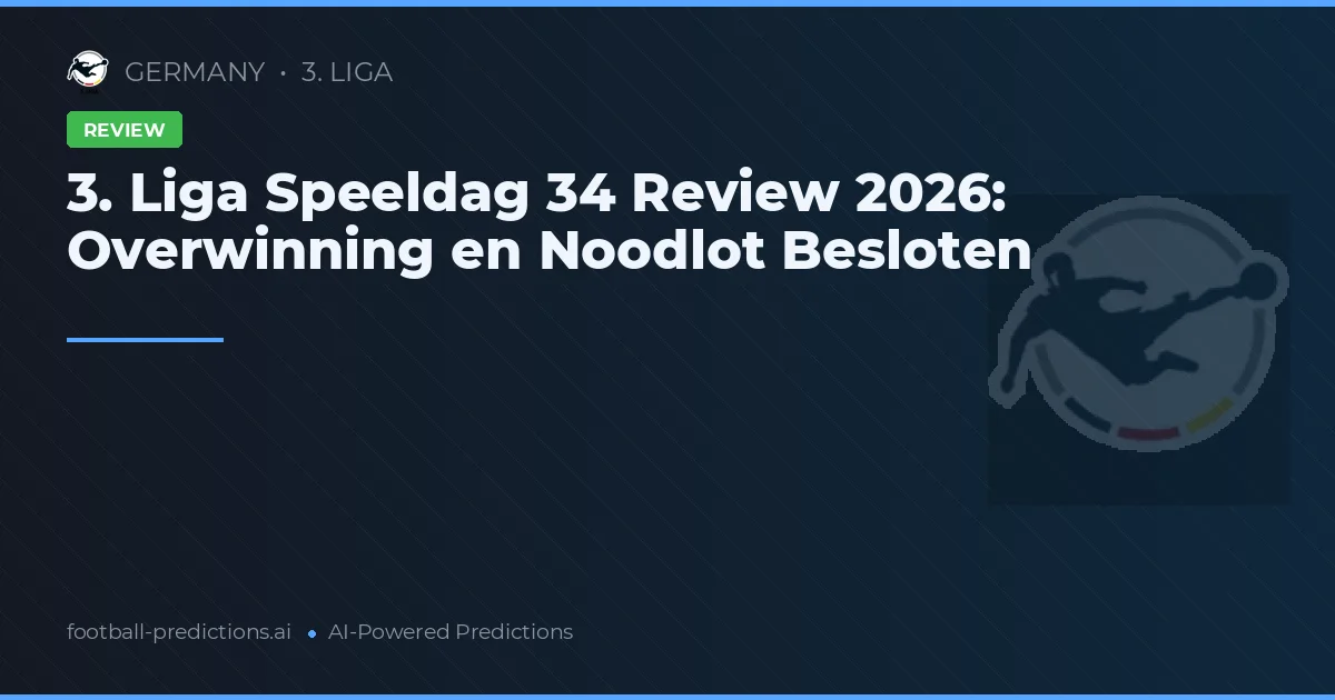 3. Liga Speeldag 34 Review 2026: Overwinning en Noodlot Besloten