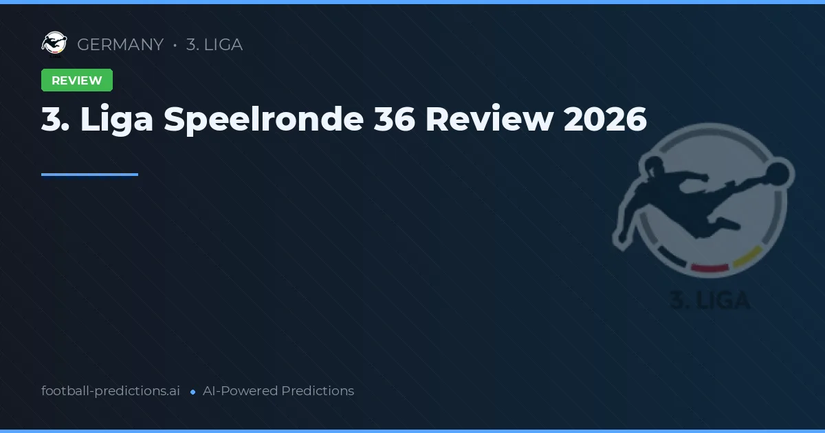 3. Liga Speelronde 36 Review 2026