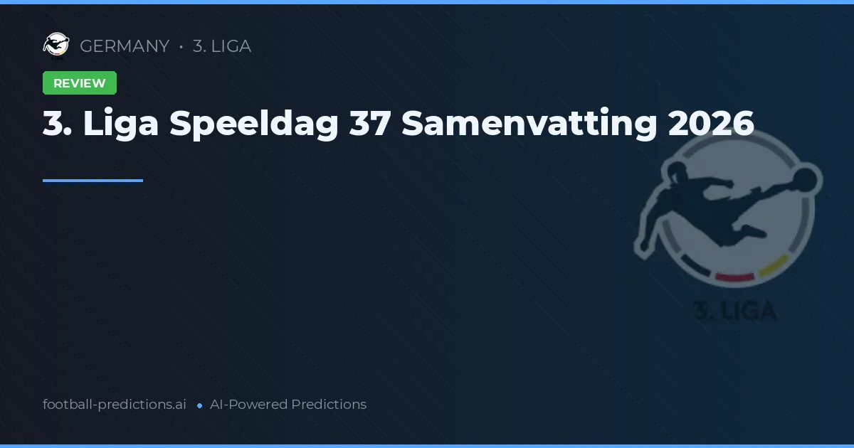 3. Liga Speeldag 37 Samenvatting 2026