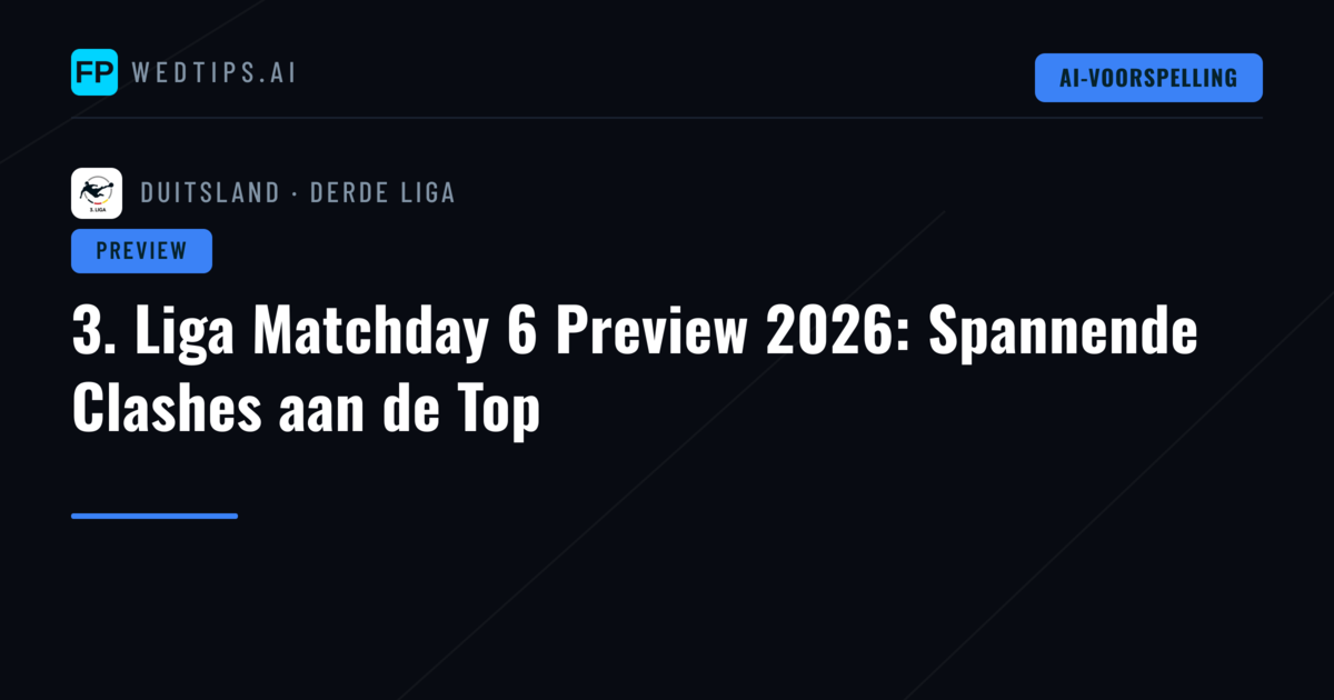 3. Liga Matchday 6 Preview 2026: Spannende Clashes aan de Top