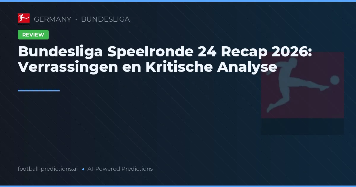 Bundesliga Speelronde 24 Recap 2026: Verrassingen en Kritische Analyse