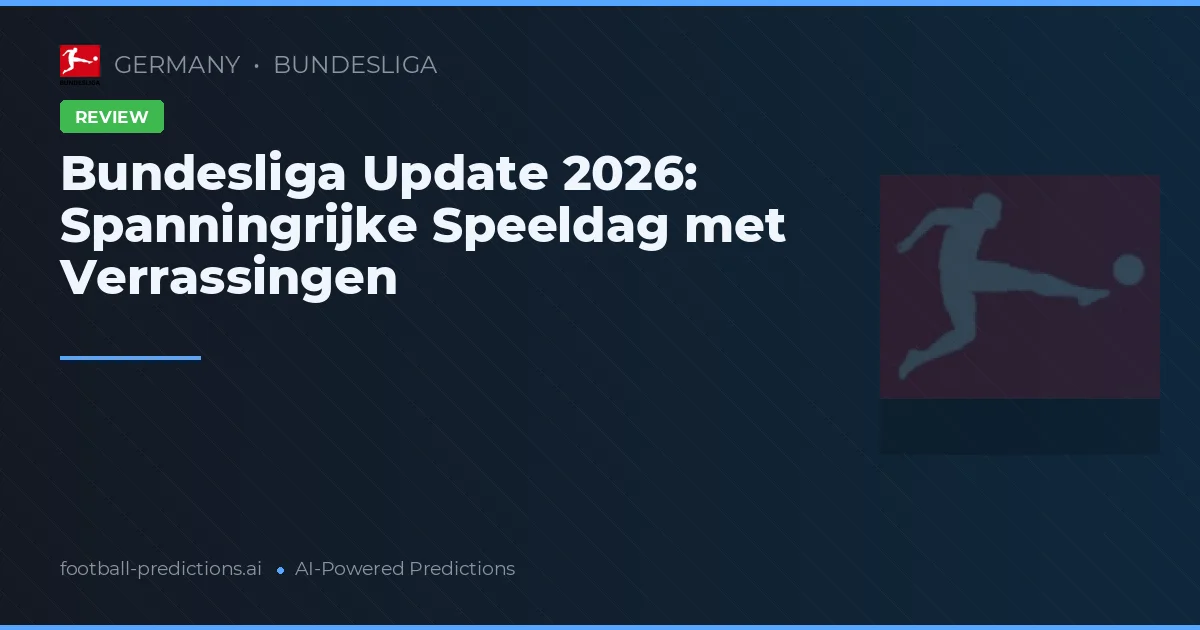 Bundesliga Update 2026: Spanningrijke Speeldag met Verrassingen
