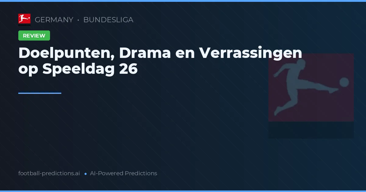 Doelpunten, Drama en Verrassingen op Speeldag 26