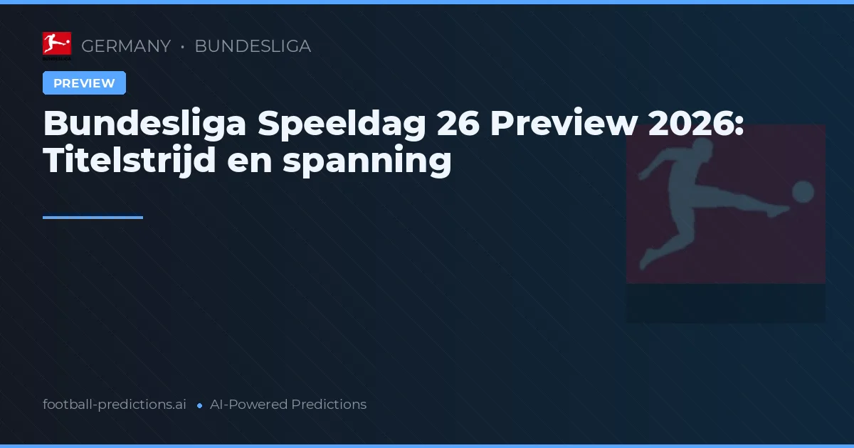 Bundesliga Speeldag 26 Preview 2026: Titelstrijd en spanning