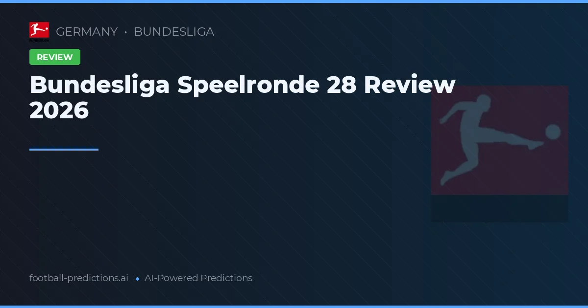 Bundesliga Speelronde 28 Review 2026
