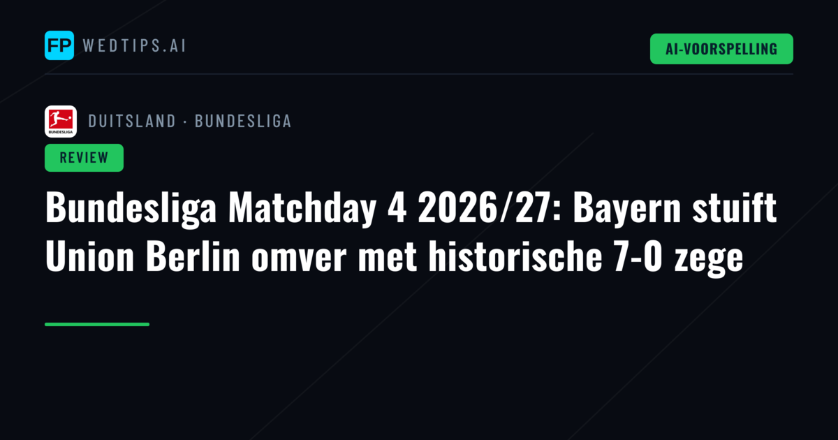 Bundesliga Matchday 4 2026/27: Bayern stuift Union Berlin omver met historische 7-0 zege