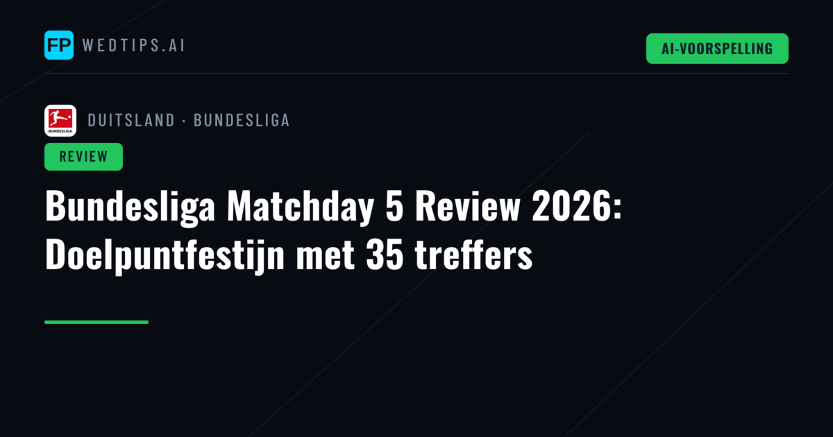 Bundesliga Matchday 5 Review 2026: Doelpuntfestijn met 35 treffers