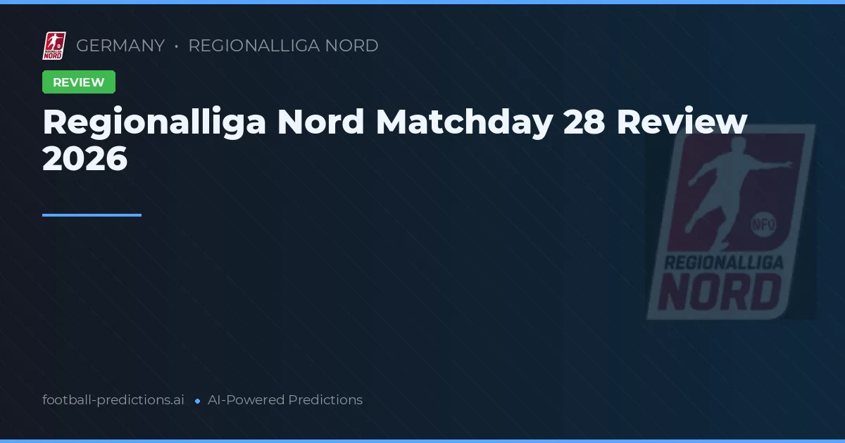 Regionalliga Nord Matchday 28 Review 2026