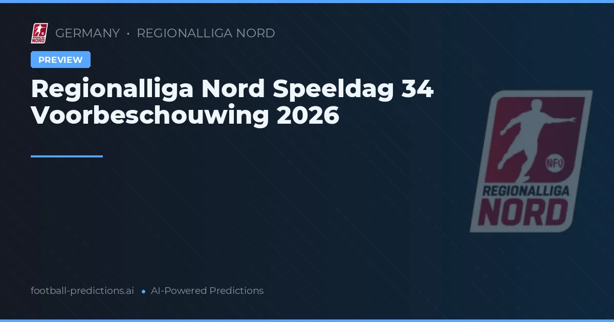 Regionalliga Nord Speeldag 34 Voorbeschouwing 2026