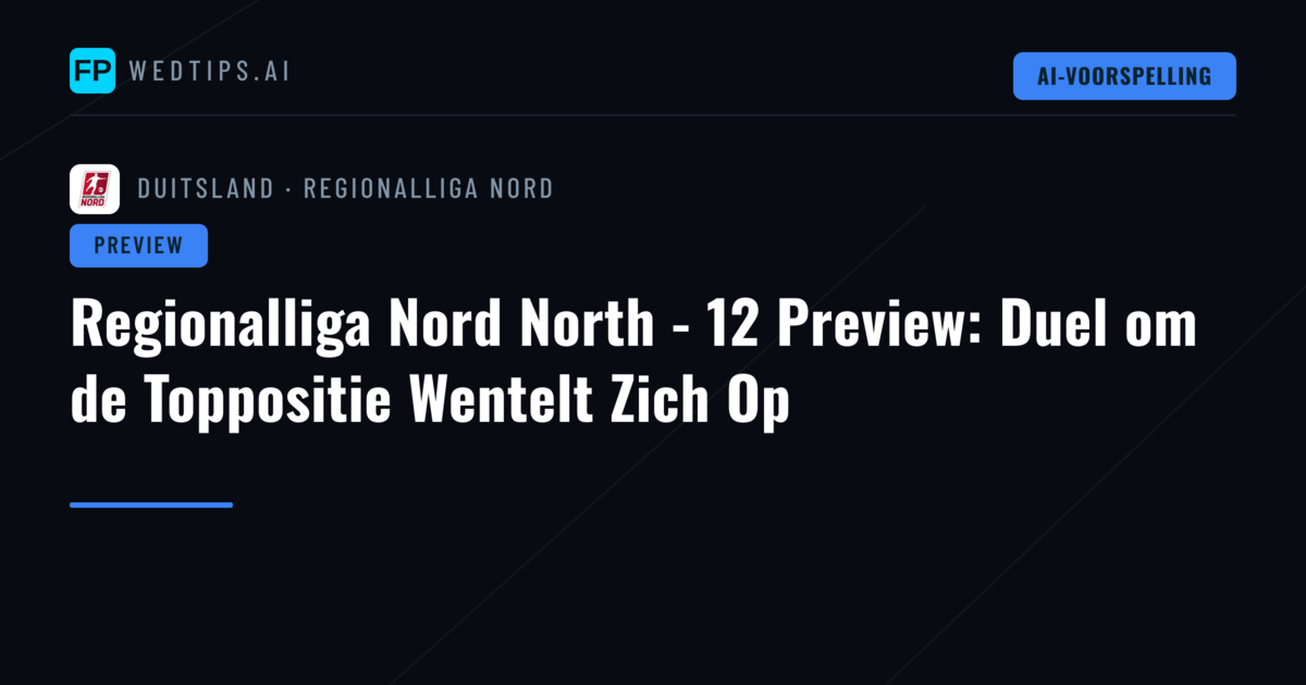 Regionalliga Nord North - 12 Preview: Duel om de Toppositie Wentelt Zich Op