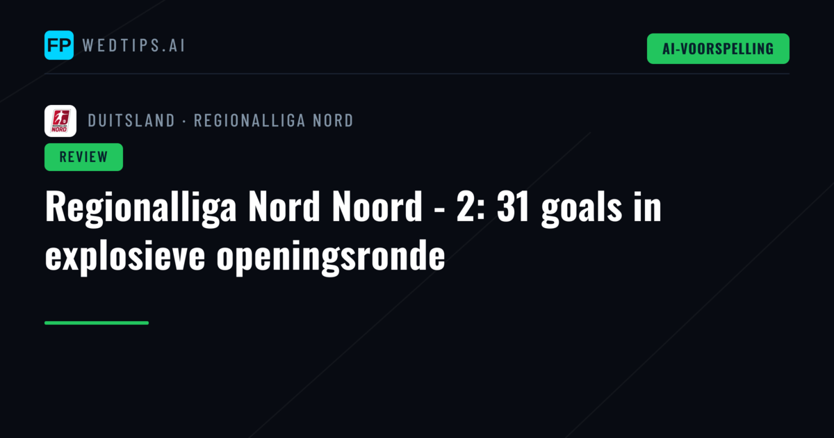 Regionalliga Nord Noord - 2: 31 goals in explosieve openingsronde