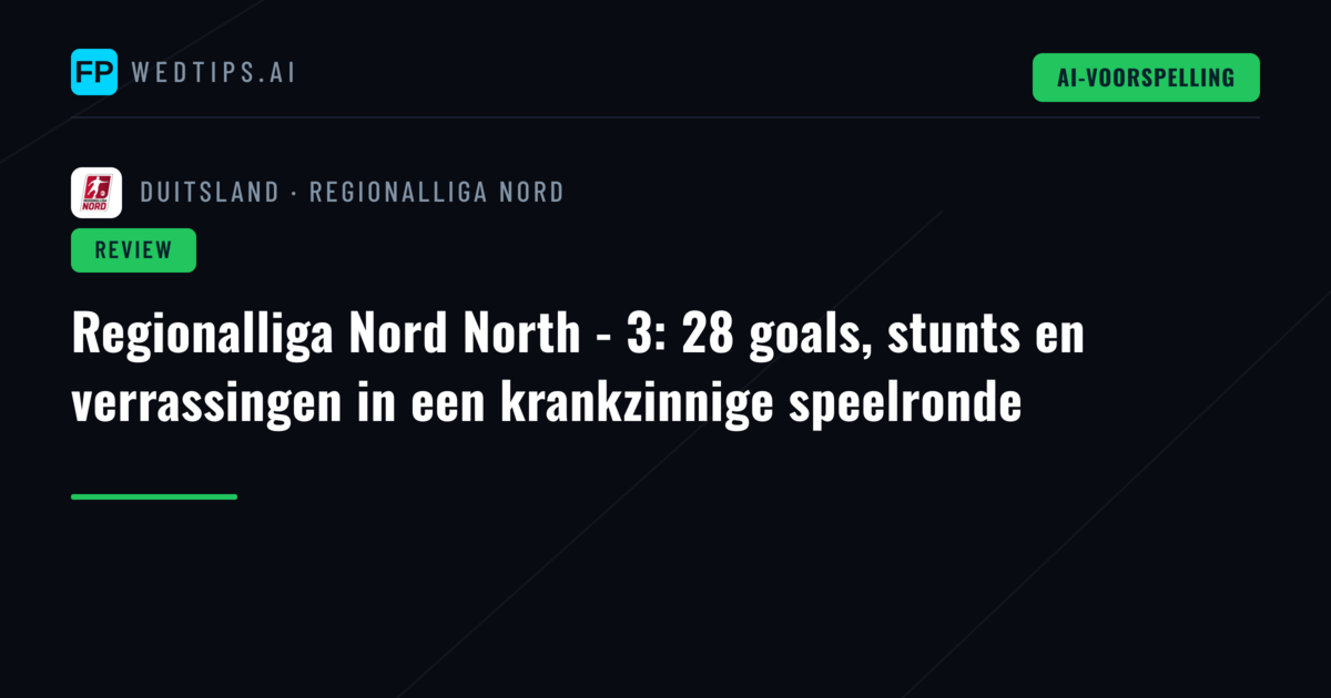 Regionalliga Nord North - 3: 28 goals, stunts en verrassingen in een krankzinnige speelronde