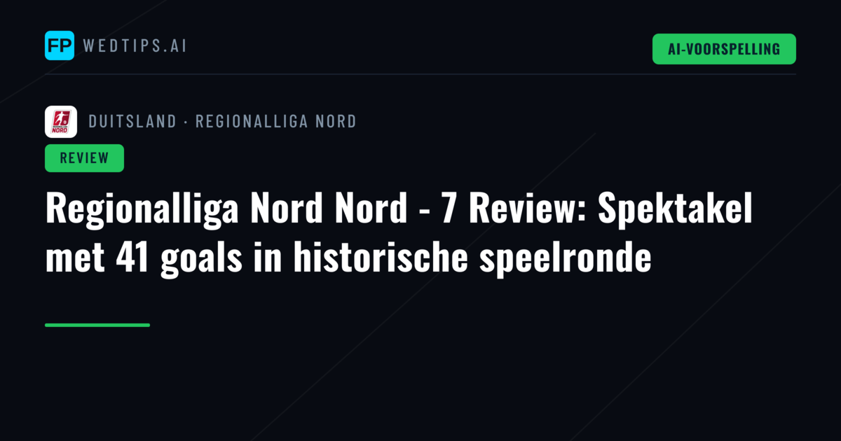 Regionalliga Nord Nord - 7 Review: Spektakel met 41 goals in historische speelronde