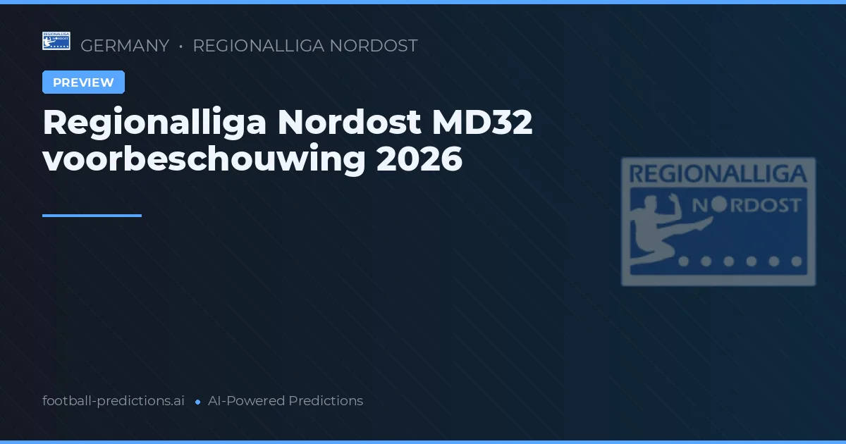 Regionalliga Nordost MD32 voorbeschouwing 2026
