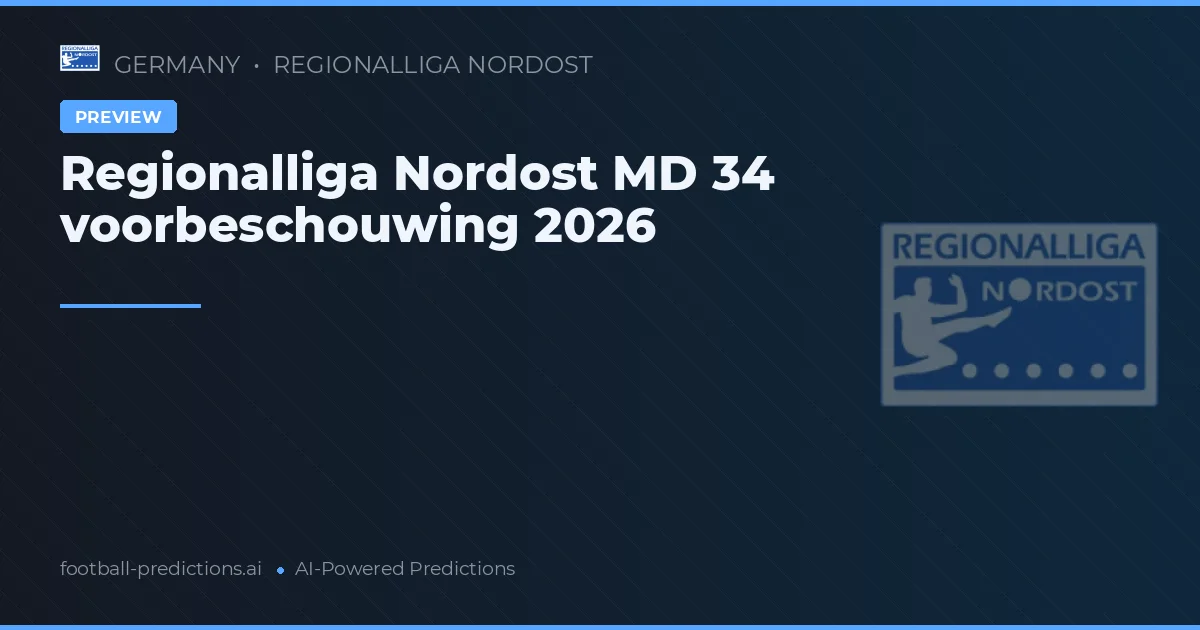 Regionalliga Nordost MD 34 voorbeschouwing 2026