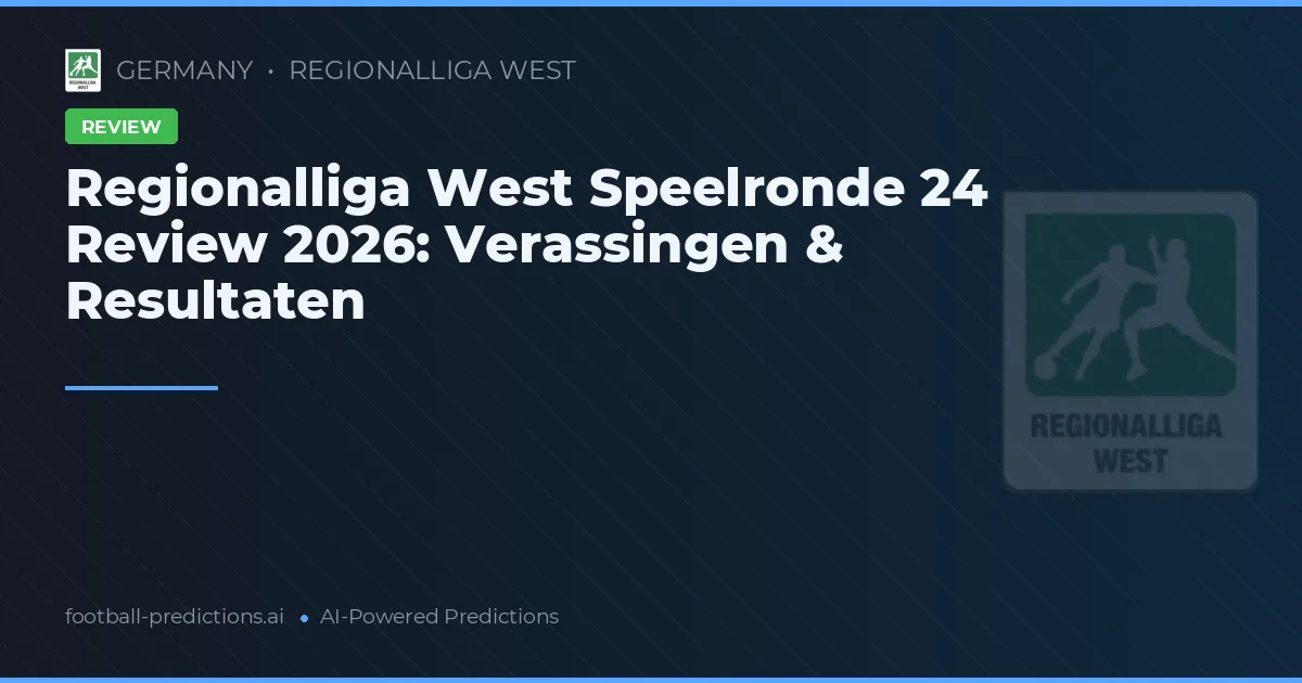 Regionalliga West Speelronde 24 Review 2026: Verassingen & Resultaten