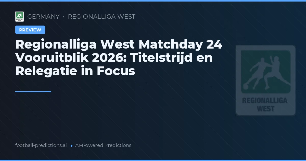 Regionalliga West Matchday 24 Vooruitblik 2026: Titelstrijd en Relegatie in Focus