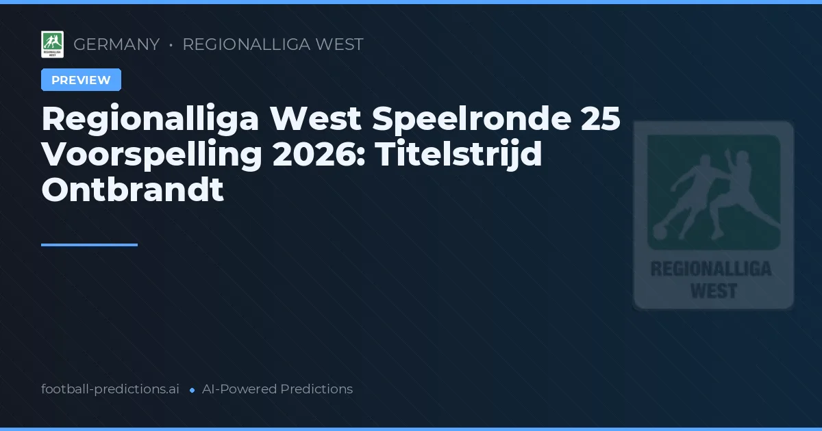 Regionalliga West Speelronde 25 Voorspelling 2026: Titelstrijd Ontbrandt