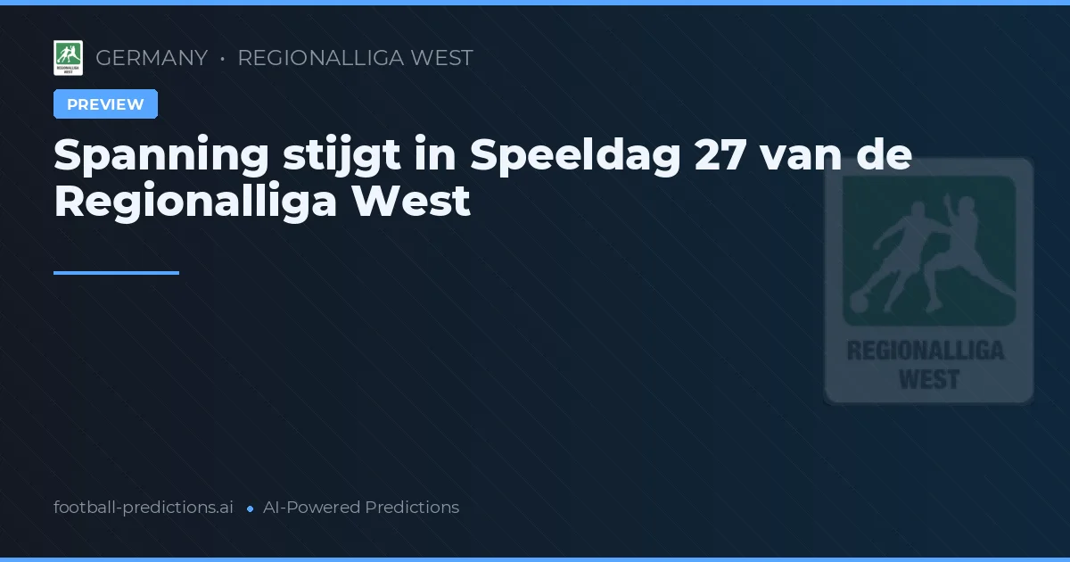 Spanning stijgt in Speeldag 27 van de Regionalliga West