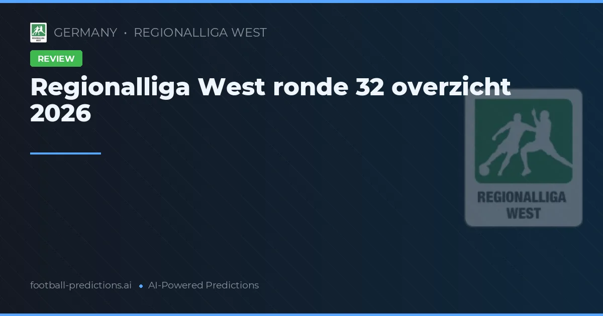 Regionalliga West ronde 32 overzicht 2026
