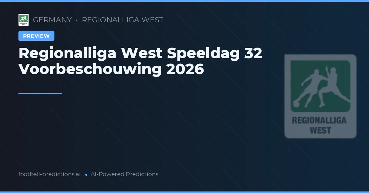 Regionalliga West Speeldag 32 Voorbeschouwing 2026