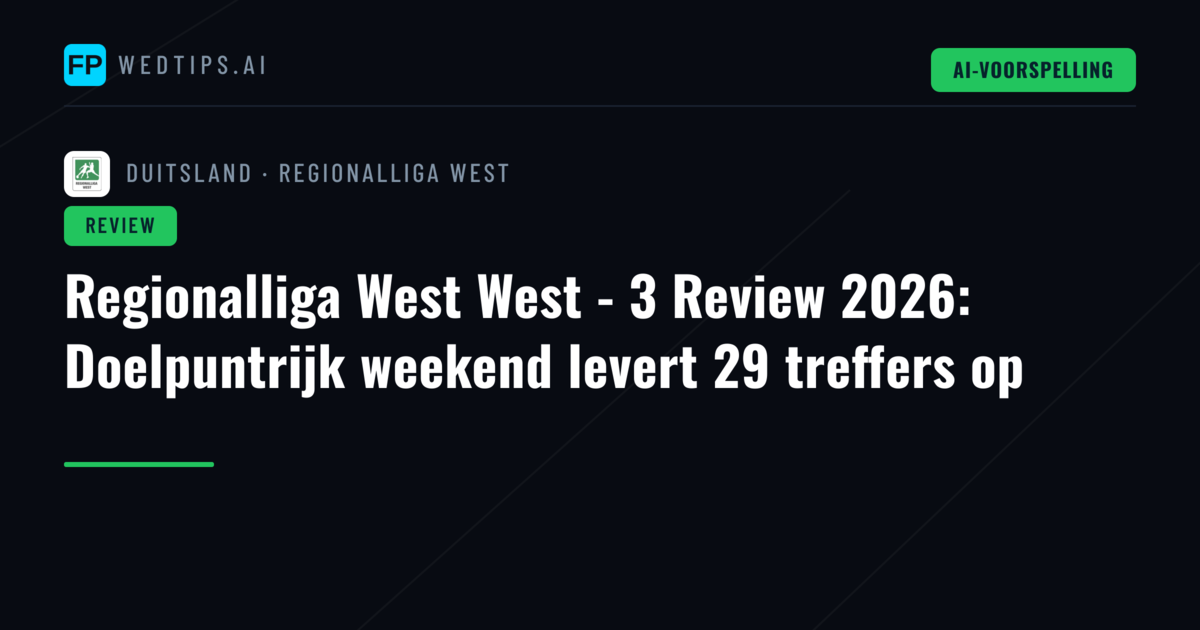 Regionalliga West West - 3 Review 2026: Doelpuntrijk weekend levert 29 treffers op