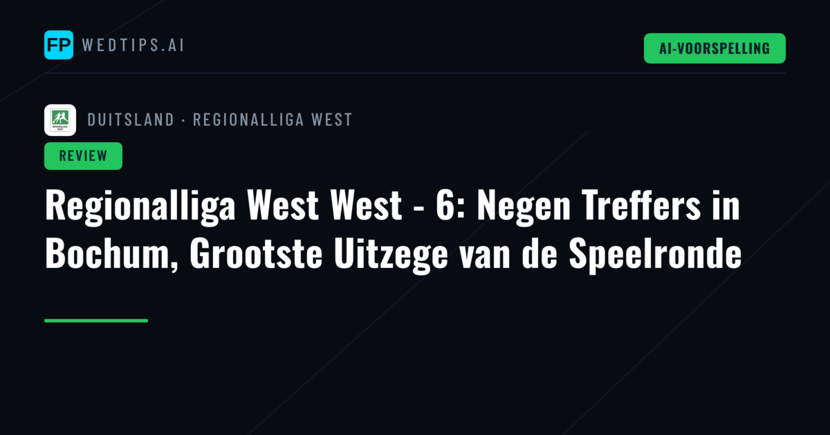 Regionalliga West West - 6: Negen Treffers in Bochum, Grootste Uitzege van de Speelronde