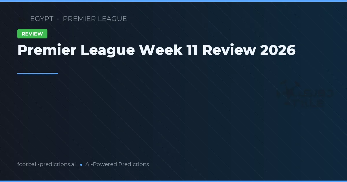 Premier League Week 11 Review 2026