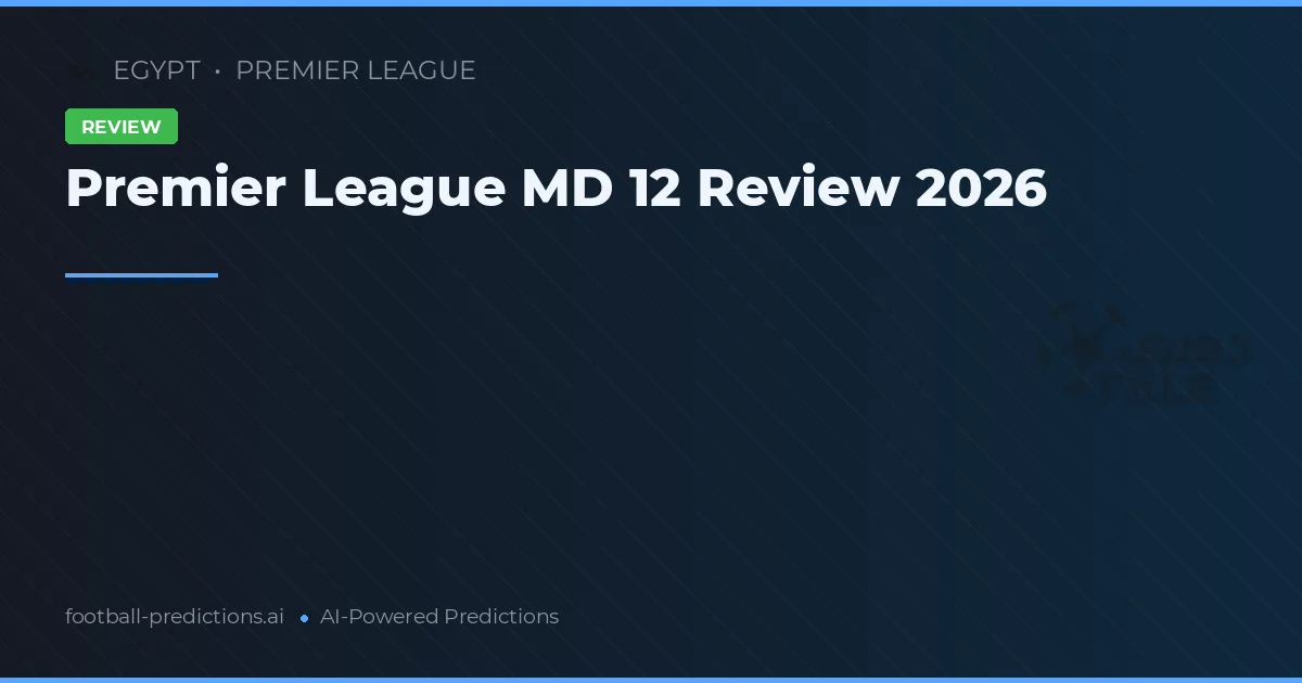Premier League MD 12 Review 2026