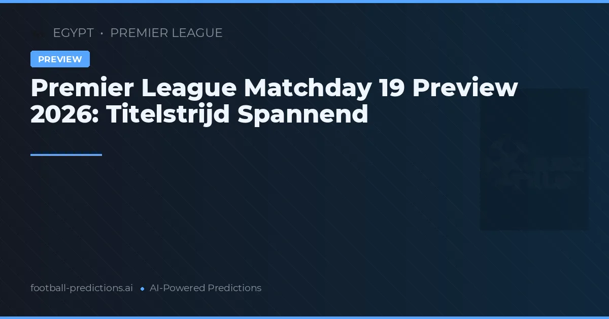 Premier League Matchday 19 Preview 2026: Titelstrijd Spannend