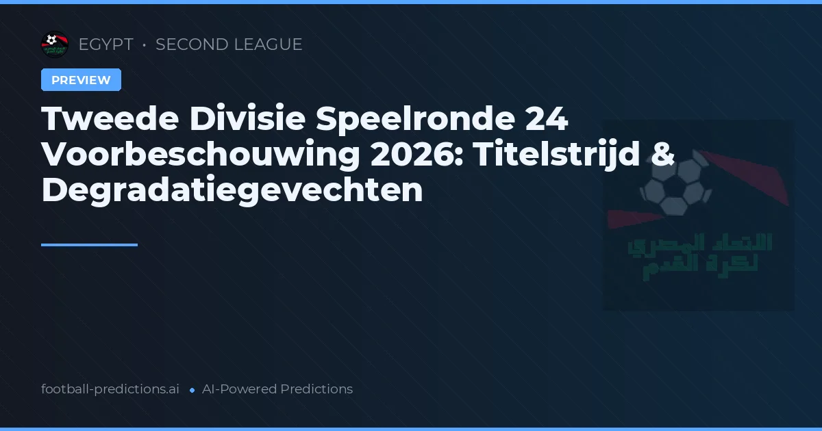 Tweede Divisie Speelronde 24 Voorbeschouwing 2026: Titelstrijd & Degradatiegevechten