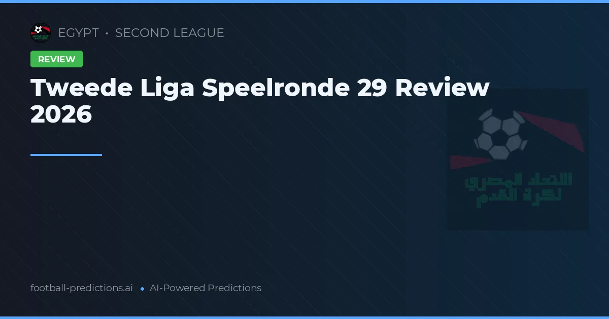 Tweede Liga Speelronde 29 Review 2026