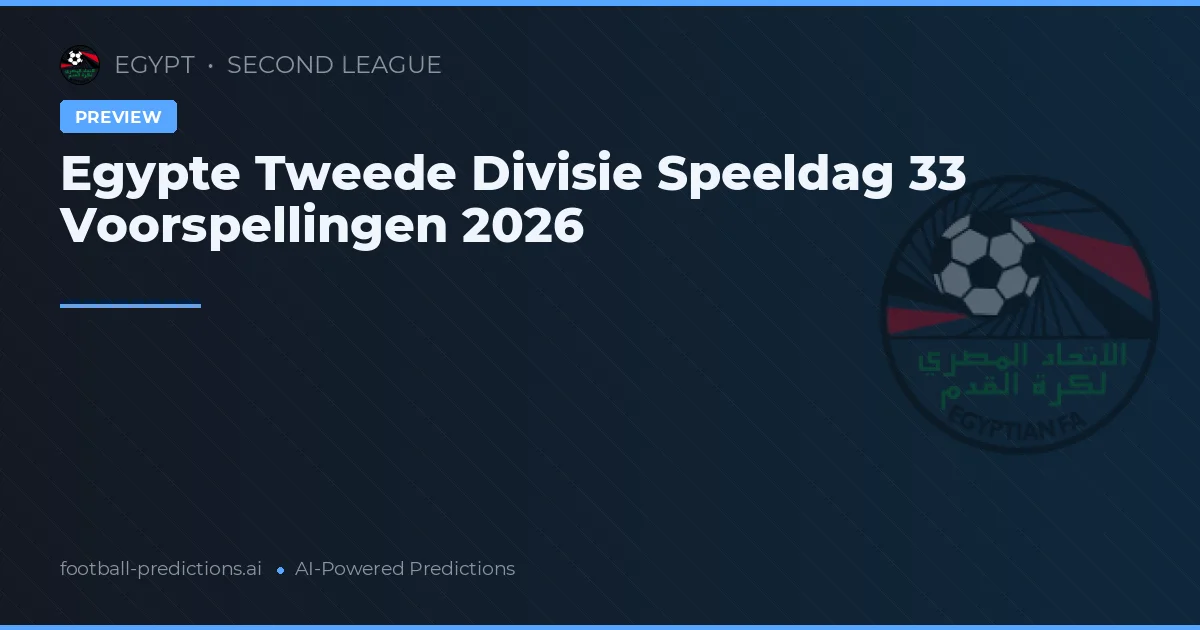 Egypte Tweede Divisie Speeldag 33 Voorspellingen 2026