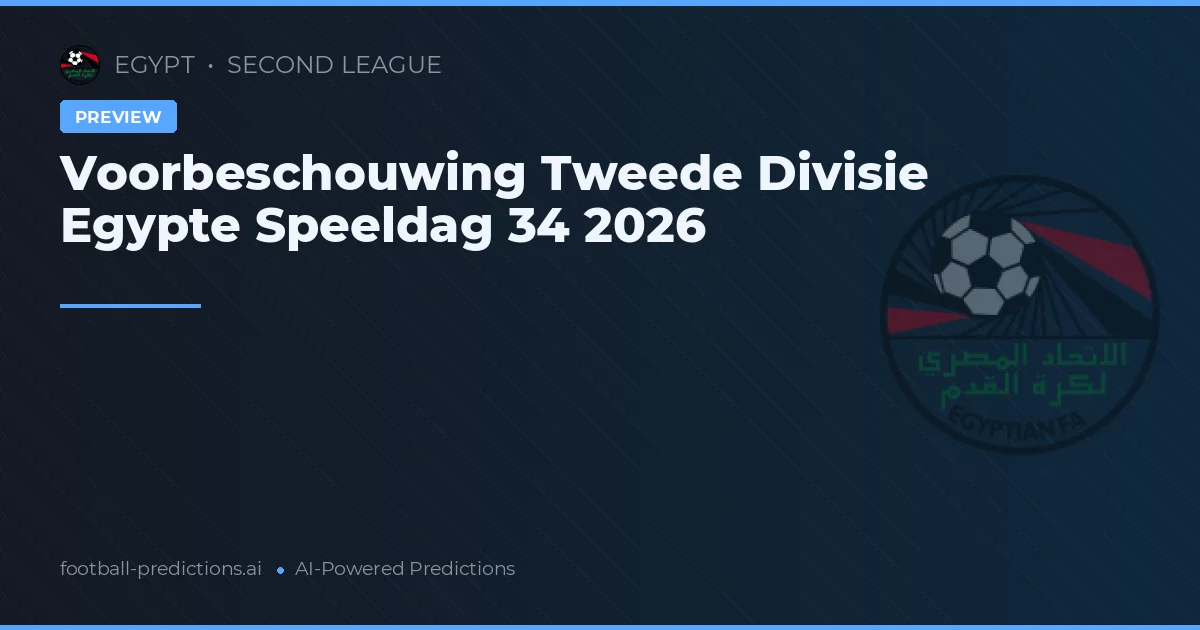Voorbeschouwing Tweede Divisie Egypte Speeldag 34 2026
