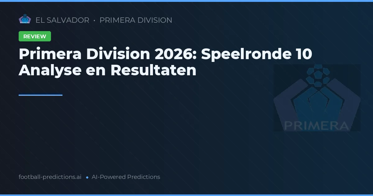 Primera Division 2026: Speelronde 10 Analyse en Resultaten