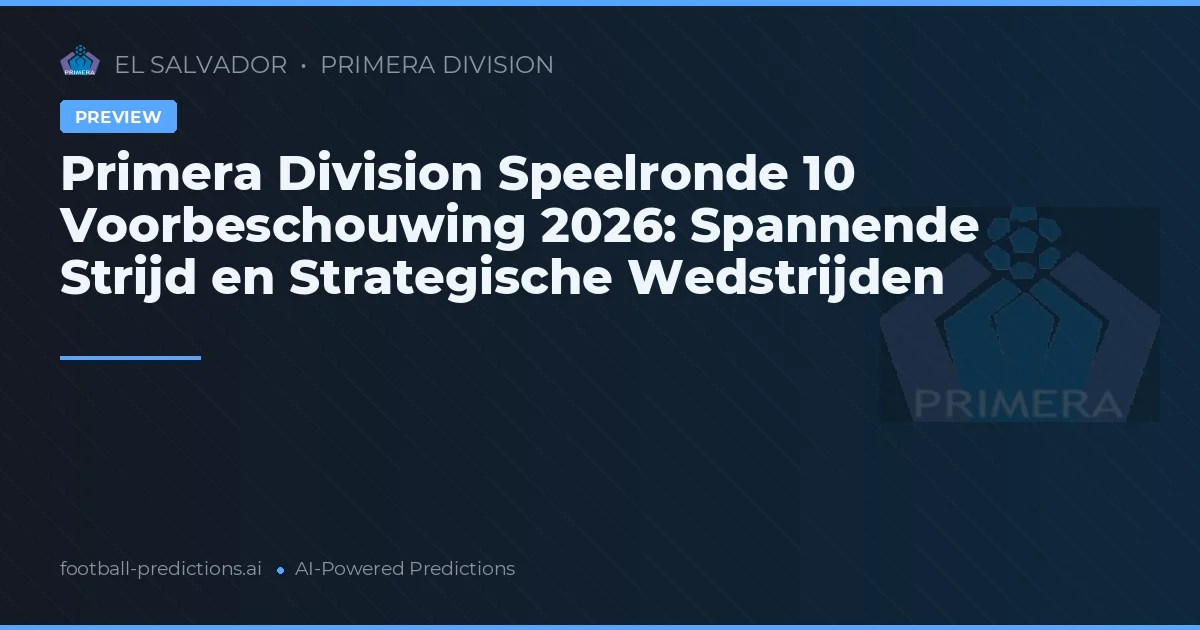 Primera Division Speelronde 10 Voorbeschouwing 2026: Spannende Strijd en Strategische Wedstrijden