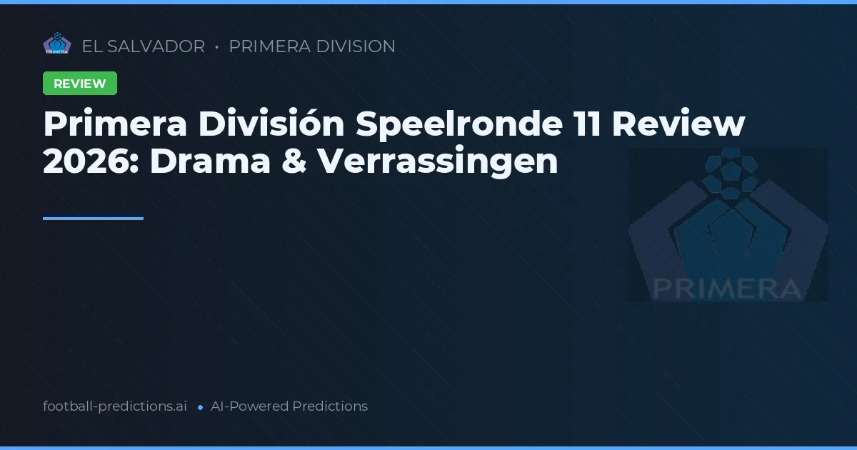 Primera División Speelronde 11 Review 2026: Drama & Verrassingen