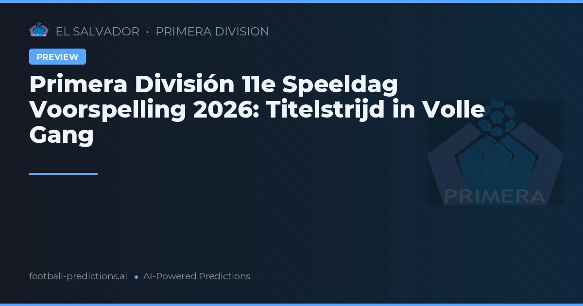 Primera División 11e Speeldag Voorspelling 2026: Titelstrijd in Volle Gang