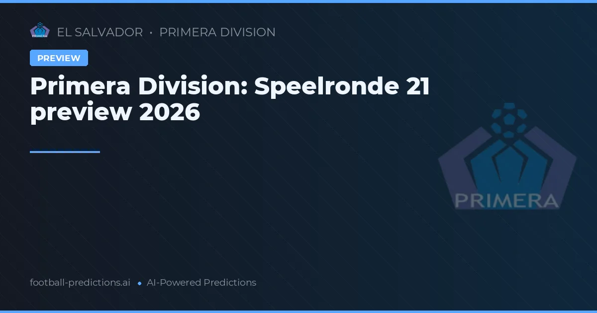 Primera Division: Speelronde 21 preview 2026