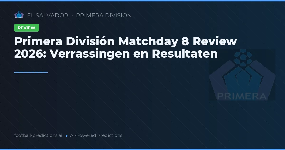 Primera División Matchday 8 Review 2026: Verrassingen en Resultaten