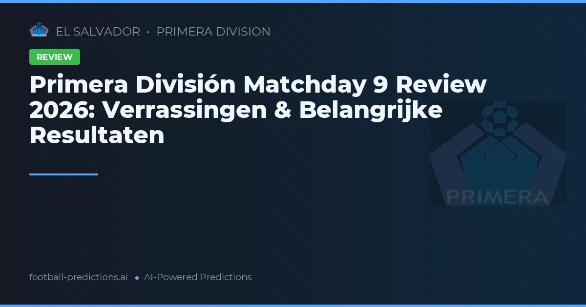Primera División Matchday 9 Review 2026: Verrassingen & Belangrijke Resultaten
