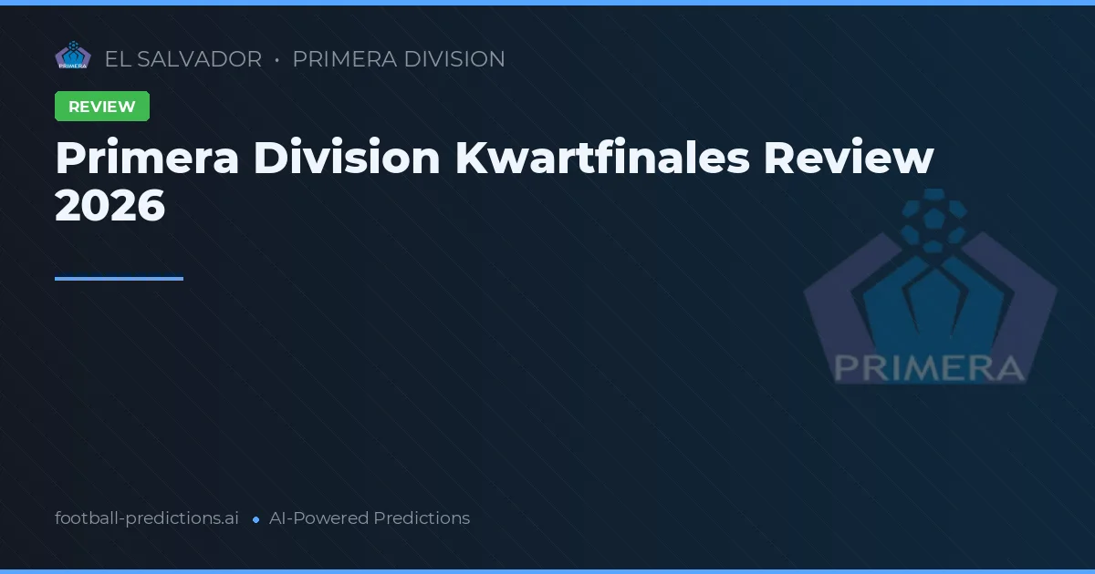 Primera Division Kwartfinales Review 2026