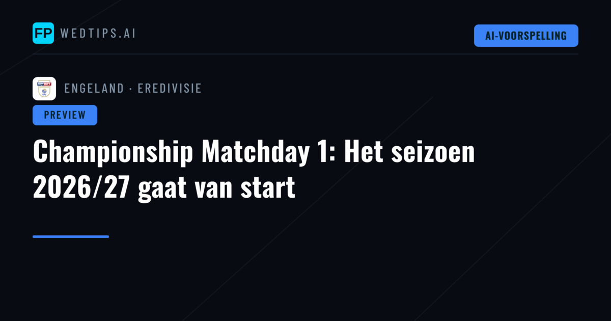 Championship Matchday 1: Het seizoen 2026/27 gaat van start