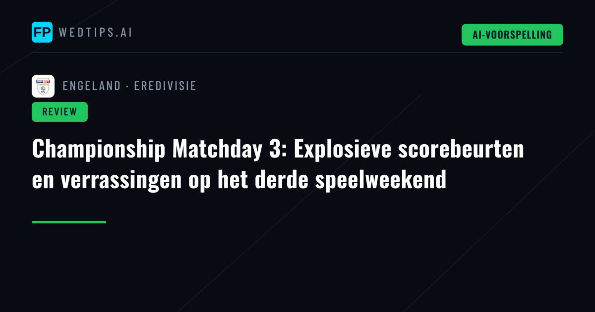 Championship Matchday 3: Explosieve scorebeurten en verrassingen op het derde speelweekend