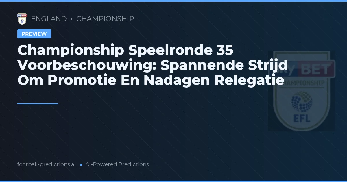 Championship Speelronde 35 Voorbeschouwing: Spannende Strijd Om Promotie En Nadagen Relegatie