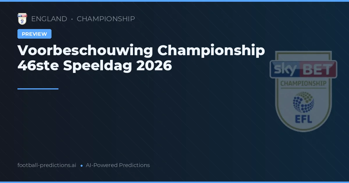 Voorbeschouwing Championship 46ste Speeldag 2026