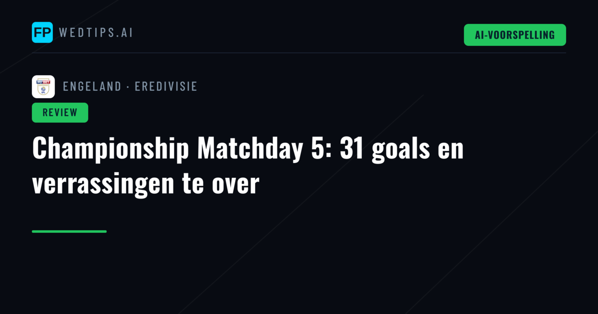 Championship Matchday 5: 31 goals en verrassingen te over