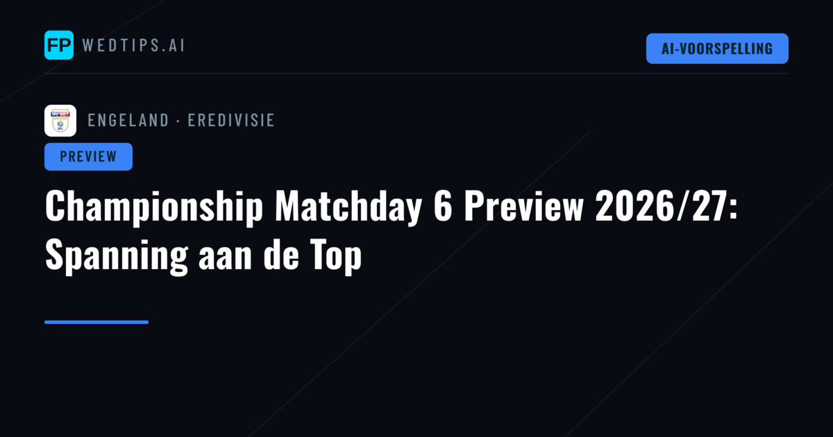 Championship Matchday 6 Preview 2026/27: Spanning aan de Top